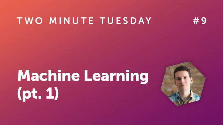 Two Minute Tuesday #9 - Machine Learning (pt. 1)
